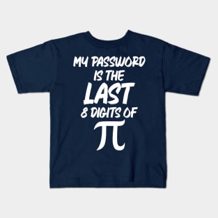 My Password Is The Last 8 Digits Of Pi Kids T-Shirt